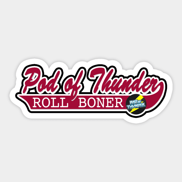 Pod of Thunder Roll Boner Sticker by Pod of Thunder